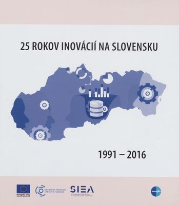 25 rokov podpory vedy, výskumu a inovácií na Slovensku : 1991-2016 /