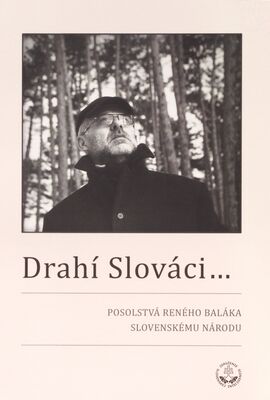 Drahí Slováci ... : posolstvá Reného Baláka slovenskému národu /