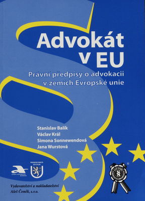 Advokát v EU : právní předpisy o advokacii v zemích Evropské unie /