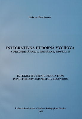 Integratívna hudobná výchova v predprimárnej a primárnej edukácii /