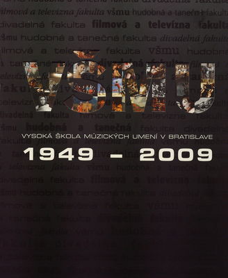 Vysoká škola múzických umení v Bratislave 1949-2009 /