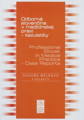 Odborná slovenčina v medicínskej praxi - kazuistiky = Professional Slovak in medical practice - case report /