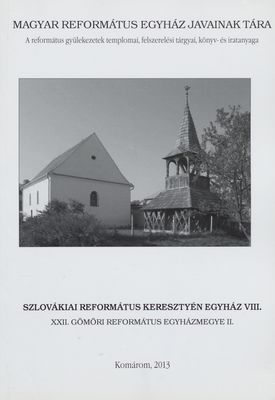 Szlovákiai református keresztyén egyház VIII : XXII. Gömöri református egyházmegye II. /