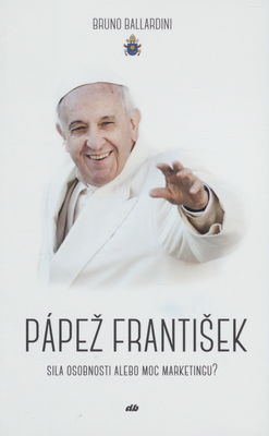 Pápež František : sila osobnosti alebo moc marketingu? /