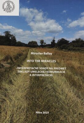 Intro the Miracles : (interpretačné sondy na predmet Základy umeleckej komunikácie a interpretácie) /