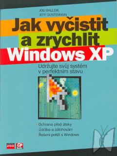 Jak vyčistit a zrychlit Windows XP : [udržujte svůj systém v perfektním stavu] /