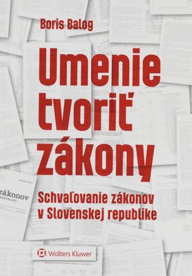 Umenie tvoriť zákony : schvaľovanie zákonov v Slovenskej republike /