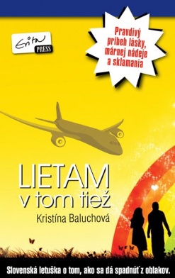 Lietam v tom tiež : [pravdivý príbeh lásky, marnej nádeje a sklamania : slovenská letuška o tom, ako sa dá spadnúť z oblakov] /