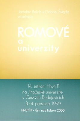 Romové a univerzity : 14. setkání Hnutí R na Jihočeské univerzitě v Českých Budějovicích 3.-4. prosince 1999 /