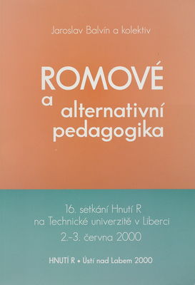 Romové a alternativní pedagogika : 16. setkání Hnutí R na Technické univerzitě v Liberci 2.-3. června 2000 /