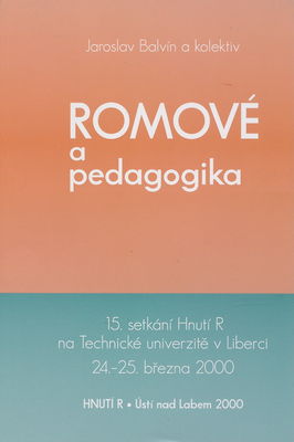 Romové a pedagogika : 15. setkání Hnutí R na Technické univerzitě v Liberci 24.-25. března 2000 /