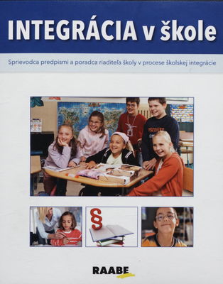 Integrácia v škole : sprievodca predpismi a poradca riaditeľa školy v procese školskej integrácie /