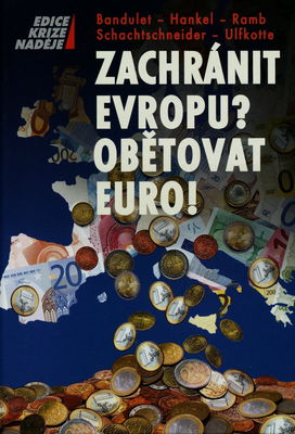 Zachránit Evropu? Obětovat euro! : pět expertů objasňuje základní otázky státního bankrotu /