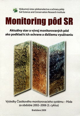 Monitoring pôd SR : aktuálny stav a vývoj monitorovaných pôd ako podklad k ich ochrane a ďalšiemu využívaniu : výsledky Čiastkového monitorovacieho systému - Pôda za obdobie 2002-2006 (3. cyklus) /
