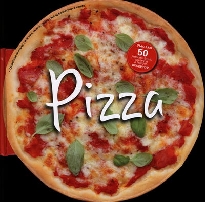 Pizza : viac ako 50 chutných receptov pre milovníkov pizze : [obsahuje recepty na hrubé, tenké, celozrnné aj bezlepkové cesto] /