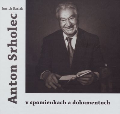 Anton Srholec v spomienkach a dokumentoch /
