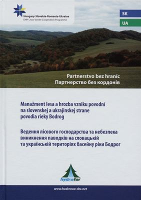 Manažment lesa a hrozba vzniku povodní na slovenskej a ukrajinskej strane povodia rieky Bodrog /