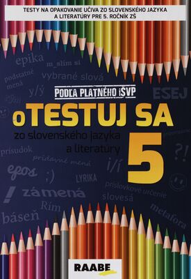 Otestuj sa zo slovenského jazyka a literatúry 5 : testy na opakovanie učiva zo slovenského jazyka a literatúry pre 5. ročník ZŠ /