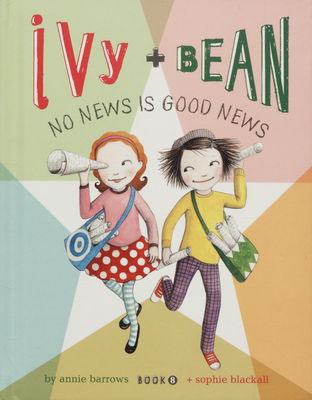 Ivy + Bean : no news is good news. Book 8 /