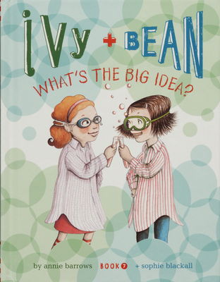 Ivy + Bean : what´s the big idea? Book 7 /
