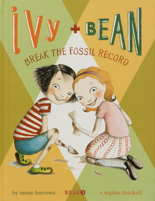 Ivy + Bean break the fossil record. Book 3 /