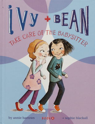 Ivy + Bean take care of the babysitter. Book 4 /