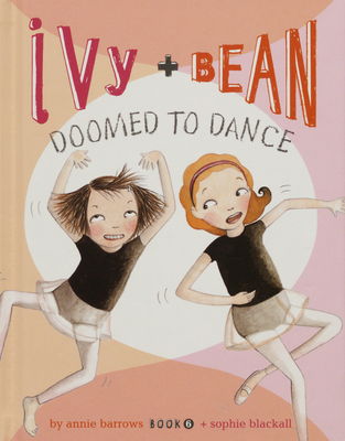 Ivy + Bean doomed to dance. Book 6 /