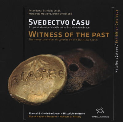 Svedectvo času : z najnovších a starších nálezov na Bratislavskom hrade ; katalóg výstavy /