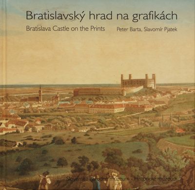 Bratislavský hrad na grafikách : zo zbierok SNM - Historického múzea : katalóg k výstave /