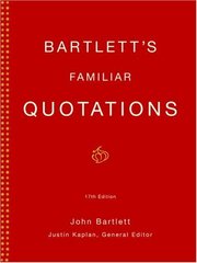 Bartlett´s familiar quotations : a collection of passages, phrases, and proverbs traced to their sources in ancient and modern literature /
