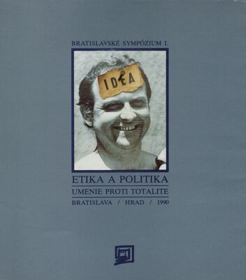 Bratislavské sympózium I. : etika a politika : umenie proti totalite : výstava slovenských autorov /