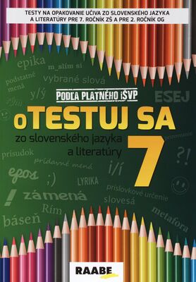 Otestuj sa 7 zo slovenského jazyka a literatúry : testy na opakovanie učiva zo slovenského jazyka a literatúry pre 7. ročník ZŠ a pre 2. ročník osemročného gymnázia /