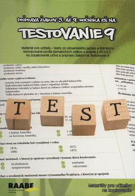 Príprava žiakov 5. až 9. ročníka ZŠ na Testovanie 9 : materiál pre učiteľa - testy zo slovenského jazyka a literatúry koncipované podľa tematických celkov v súlade s ISCED 2 na zopakovanie učiva a prípravu žiakov na Testovanie 9 /