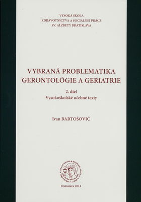 Vybraná problematika gerontológie a geriatrie : vysokoškolské učebné texty. 2. diel /