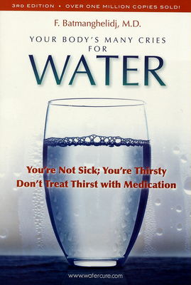 Your body´s many cries for water : you´re not sick ; you´re thirst don´t treat thirst with medications /