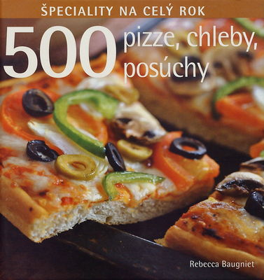 500 Pizze, chleby, posúchy : [špeciality na celý rok] /