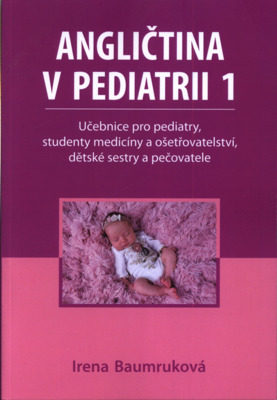 Angličtina v pediatrii 1 : učebnice pro pediatry, studenty medicíny a ošetřovatelství, dětské sestry a pečovatele /