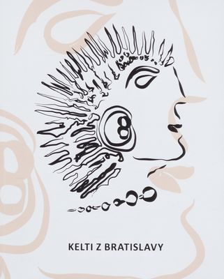 Kelti z Bratislavy : [katalóg výstavy : 14.12.2016-1.10.2017] /