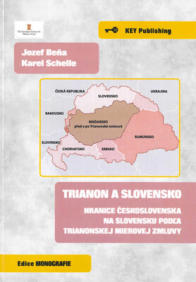 Trianon a Slovensko : hranice Československa na Slovensku podľa Trianonskej mierovej zmluvy /