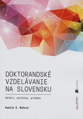 Doktorandské vzdelávanie na Slovensku : aktéri, politiky, príbehy /
