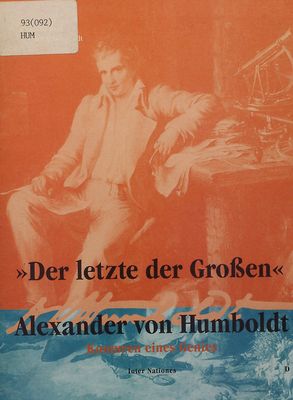 "Der letzte der Großen" : Alexander von Humboldt : Konturen eines Genies /