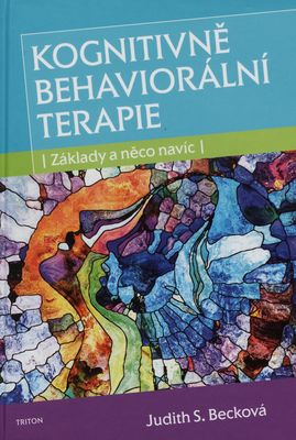 Kognitivně behaviorální terapie : základy a něco navíc /