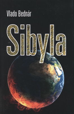 Sibyla : veľké proroctvá Sibyly, kráľovnej zo Sáby : proroctvá slepého mládenca a mnohé iné proroctvá, ako aj spôsoby veštenia, ich podrobný výpočet a opis /
