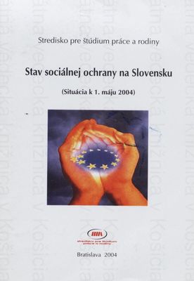 Stav sociálnej ochrany na Slovensku : (situácia k 1. máju 2004) /