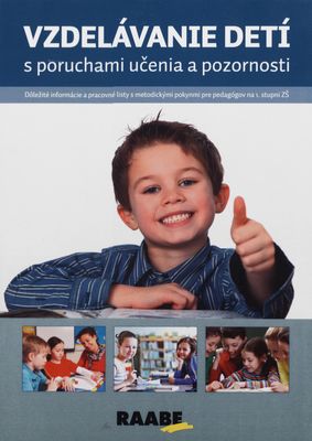 Vzdelávanie detí s poruchami učenia a pozornosti : dôležité informácie a pracovné listy s metodickými pokynmi pre pedagógov na 1. stupni ZŠ /