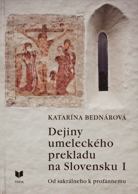 Dejiny umeleckého prekladu na Slovensku. I, Od sakrálneho k profánnemu /
