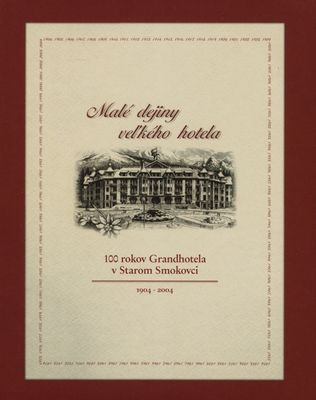 Malé dejiny veľkého hotela : 100 rokov Grandhotela v Starom Smokovci : [1994-2004] /