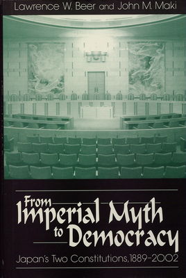 From imperial myth to democracy : Japan´s two constitutions, 1889-2002 /