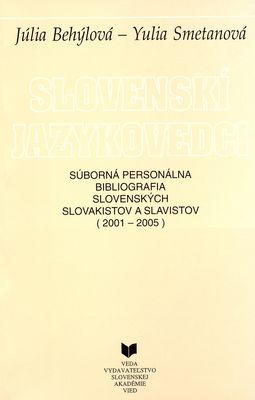 Slovenskí jazykovedci : súborná personálna bibliografia slovenských slovakistov a slavistov (2001-2005) /