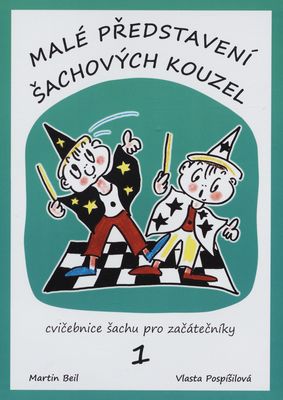 Malé představení šachových kouzel : 1. díl cvičebnice šachu pro začátečníky /